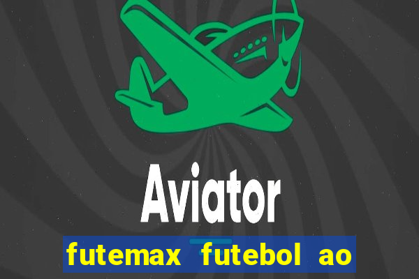 futemax futebol ao vivo hoje